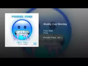 Paul Wall - Muddy Cup Monday